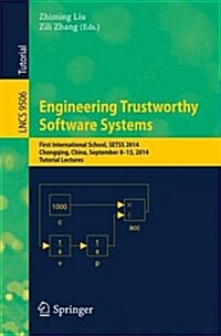 Engineering Trustworthy Software Systems: First International School, Setss 2014, Chongqing, China, September 8-13, 2014. Tutorial Lectures (Paperback, 2016)