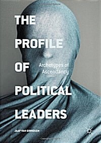 The Profile of Political Leaders: Archetypes of Ascendancy (Hardcover, 2016)