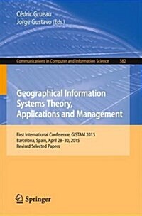 Geographical Information Systems Theory, Applications and Management: First International Conference, Gistam 2015, Barcelona, Spain, April 28-30, 2015 (Paperback, 2016)