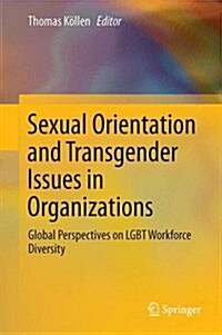 Sexual Orientation and Transgender Issues in Organizations: Global Perspectives on Lgbt Workforce Diversity (Hardcover, 2016)