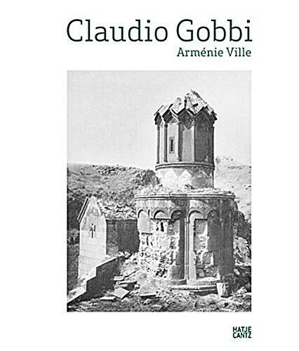 Claudio Gobbi: Arm?ie Ville: A Visual Essay on Armenian Architecture (Hardcover)