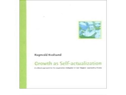 Growth as Self-Actualization : A Critical Approach to the Organismic Metaphor in Carl Rogers Counseling Theory (Paperback)