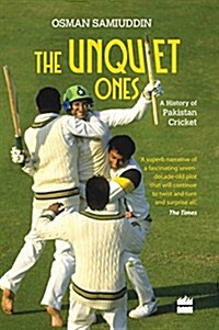 The Unquiet Ones: A History of Pakistan Cricket (Hardcover)