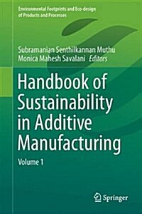 Handbook of Sustainability in Additive Manufacturing: Volume 1 (Hardcover, 2016)