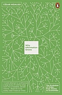 Why Information Grows : The Evolution of Order, from Atoms to Economies (Paperback)