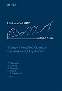 Strongly Interacting Quantum Systems out of Equilibrium : Lecture Notes of the Les Houches Summer School: Volume 99, August 2012 (Hardcover)