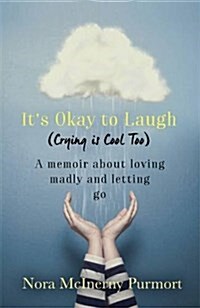 Its Okay to Laugh (Crying is Cool Too) : A memoir about loving madly and letting go (Paperback)