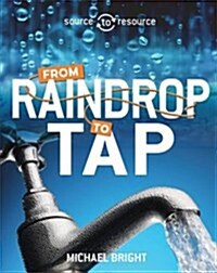 Source to Resource: Water: From Raindrop to Tap (Hardcover)