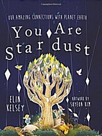 You are Stardust : Our Amazing Connections with Planet Earth (Hardcover)