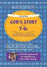 Gods Story for 7-11s : 36 Bible-Based Sessions for Midweek and Sunday Groups (Paperback)