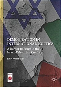 Demonization in International Politics : A Barrier to Peace in the Israeli-Palestinian Conflict (Hardcover, 1st ed. 2016)