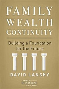 Family Wealth Continuity : Building a Foundation for the Future (Hardcover)