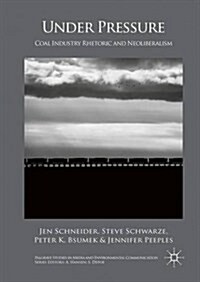Under Pressure : Coal Industry Rhetoric and Neoliberalism (Hardcover)
