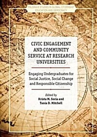 Civic Engagement and Community Service at Research Universities : Engaging Undergraduates for Social Justice, Social Change and Responsible Citizenshi (Hardcover)