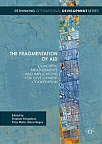 The Fragmentation of Aid : Concepts, Measurements and Implications for Development Cooperation (Hardcover)