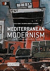 Mediterranean Modernism : Intercultural Exchange and Aesthetic Development (Hardcover, 1st ed. 2016)