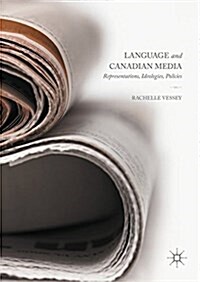 Language and Canadian Media : Representations, Ideologies, Policies (Hardcover)