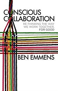 [중고] Conscious Collaboration : Re-Thinking The Way We Work Together, For Good (Hardcover)