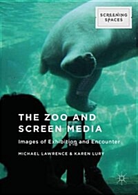 The Zoo and Screen Media : Images of Exhibition and Encounter (Hardcover)