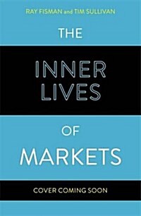 The Inner Lives of Markets : How People Shape Them - And They Shape Us (Paperback)