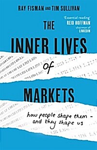 The Inner Lives of Markets : How People Shape Them - And They Shape Us (Hardcover)