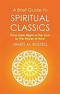 A Brief Guide to Spiritual Classics : From Dark Night of the Soul to the Power of Now (Paperback)