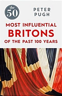 The 50 Most Influential Britons of the Past 100 Years (Paperback)