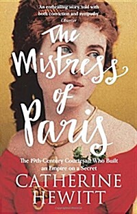 The Mistress of Paris : The 19th-Century Courtesan Who Built an Empire on a Secret (Paperback)
