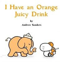 I Have an Orange Juicy Drink (Paperback)
