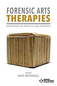 Forensic Arts Therapies : Anthology of Practice and Research (Paperback)