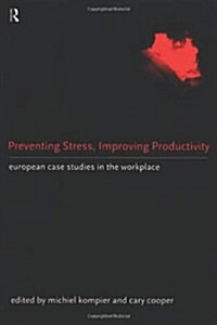 Preventing Stress, Improving Productivity : European Case Studies in the Workplace (Hardcover)