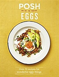 Posh Eggs : Over 70 recipes for wonderful eggy things (Hardcover)