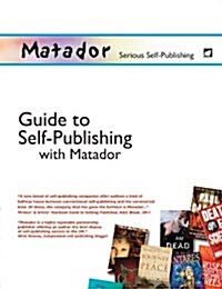 The Matador Guide to Self Publishing (Paperback)