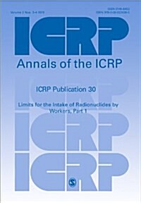 ICRP Publication 30 : Limits for the Intake of Radionuclides by Workers, Part 1 (Paperback)