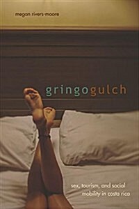Gringo Gulch: Sex, Tourism, and Social Mobility in Costa Rica (Paperback)