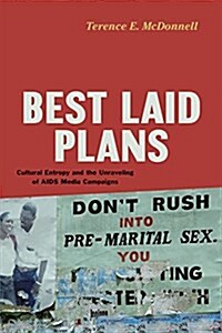 Best Laid Plans: Cultural Entropy and the Unraveling of AIDS Media Campaigns (Paperback)