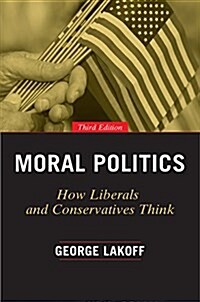 Moral Politics: How Liberals and Conservatives Think (Paperback, 3, Enlarged)