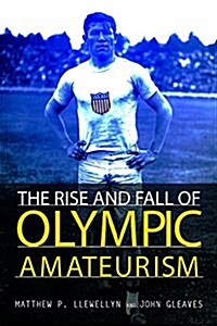 The Rise and Fall of Olympic Amateurism (Paperback)