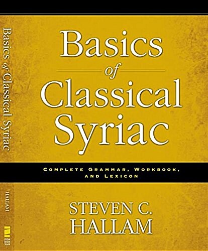 Basics of Classical Syriac: Complete Grammar, Workbook, and Lexicon (Paperback)
