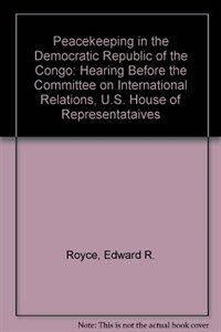 Peacekeeping in the Democratic Republic of the Congo : hearing before the Subcommittee on Africa of the Committee on International Relations, House of Representatives, One Hundred Sixth Congress, seco