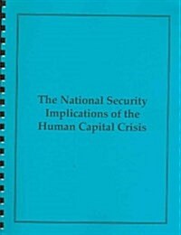 The National Security Implications of the Human Capital Crisis (Paperback, Spiral)