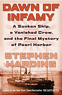 Dawn of Infamy: A Sunken Ship, a Vanished Crew, and the Final Mystery of Pearl Harbor (Hardcover)