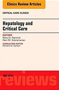 Hepatology and Critical Care, an Issue of Critical Care Clinics: Volume 32-3 (Hardcover)
