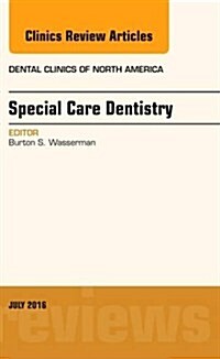 Special Care Dentistry, an Issue of Dental Clinics of North America: Volume 60-3 (Hardcover)