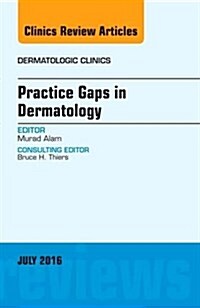 Practice Gaps in Dermatology, an Issue of Dermatologic Clinics: Volume 34-3 (Hardcover)