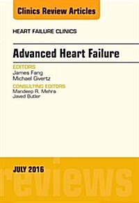 Advanced Heart Failure, an Issue of Heart Failure Clinics: Volume 12-3 (Hardcover)
