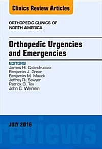 Orthopedic Urgencies and Emergencies, an Issue of Orthopedic Clinics: Volume 47-3 (Hardcover)