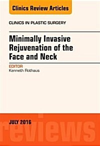 Minimally Invasive Rejuvenation of the Face and Neck, an Issue of Clinics in Plastic Surgery: Volume 43-3 (Hardcover)