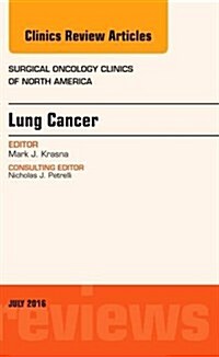 Lung Cancer, an Issue of Surgical Oncology Clinics of North America: Volume 25-3 (Hardcover)