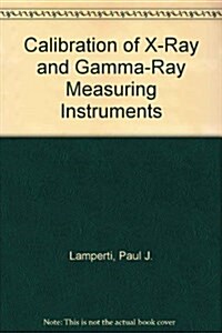 Calibration of X-Ray and Gamma-Ray Measuring Instruments (Paperback)